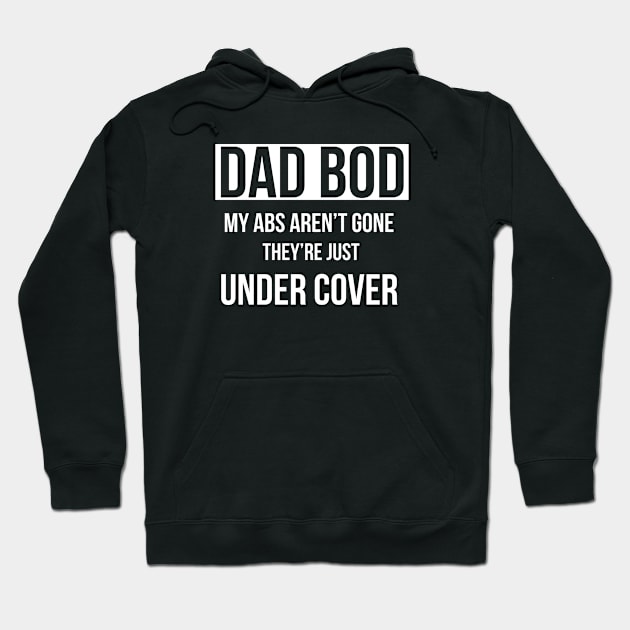 Dad Bod My Abs Aren’t Gone They’re Just Under Cover Hoodie by DB Teez and More